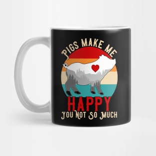 Pigs Make Me Happy You Not So Much Mug